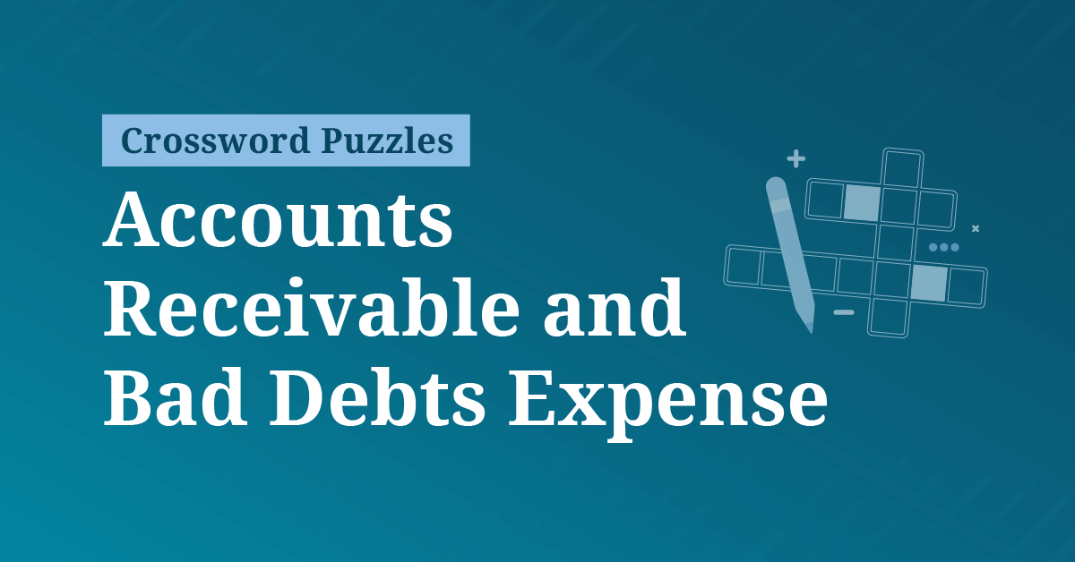 Accounts Receivable and Bad Debts Expense Crossword Puzzle #1 Accounts Receivable and Bad Debts Expense Crossword Puzzle #1