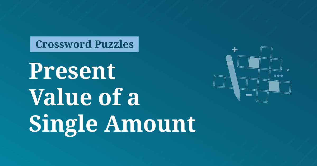 Present Value of a Single Amount Crossword Puzzle #1 AccountingCoach Present Value of a Single Amount Crossword Puzzle #1 AccountingCoach