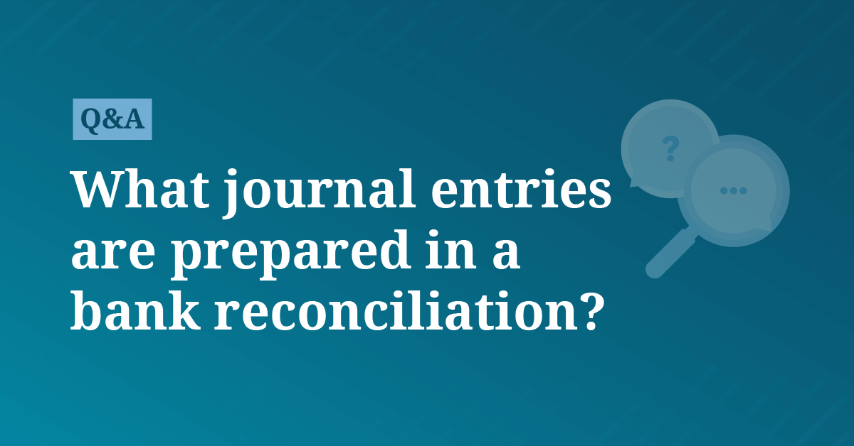 What journal entries are prepared in a bank reconciliation 