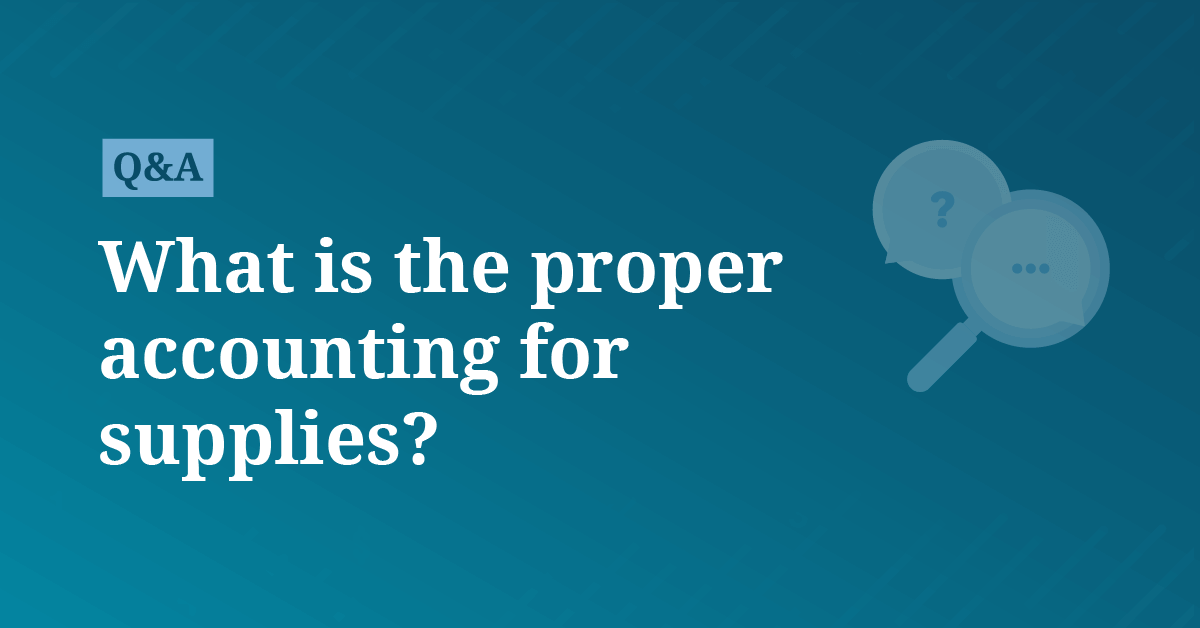 What is the proper accounting for supplies? | AccountingCoach