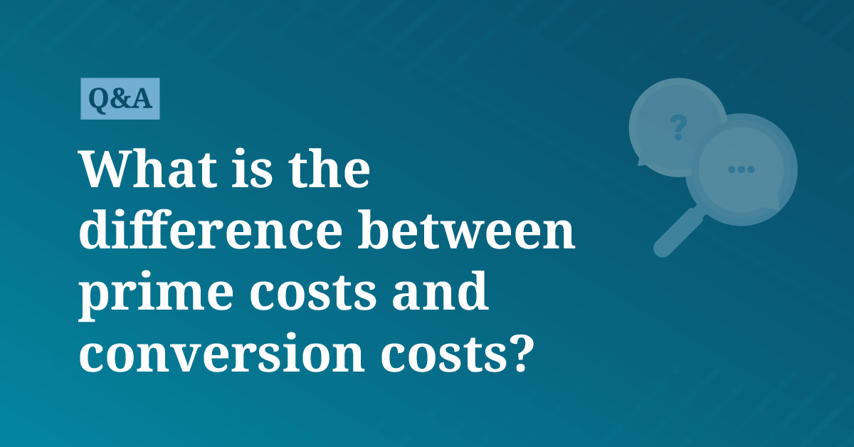 What is the difference between prime costs and conversion costs