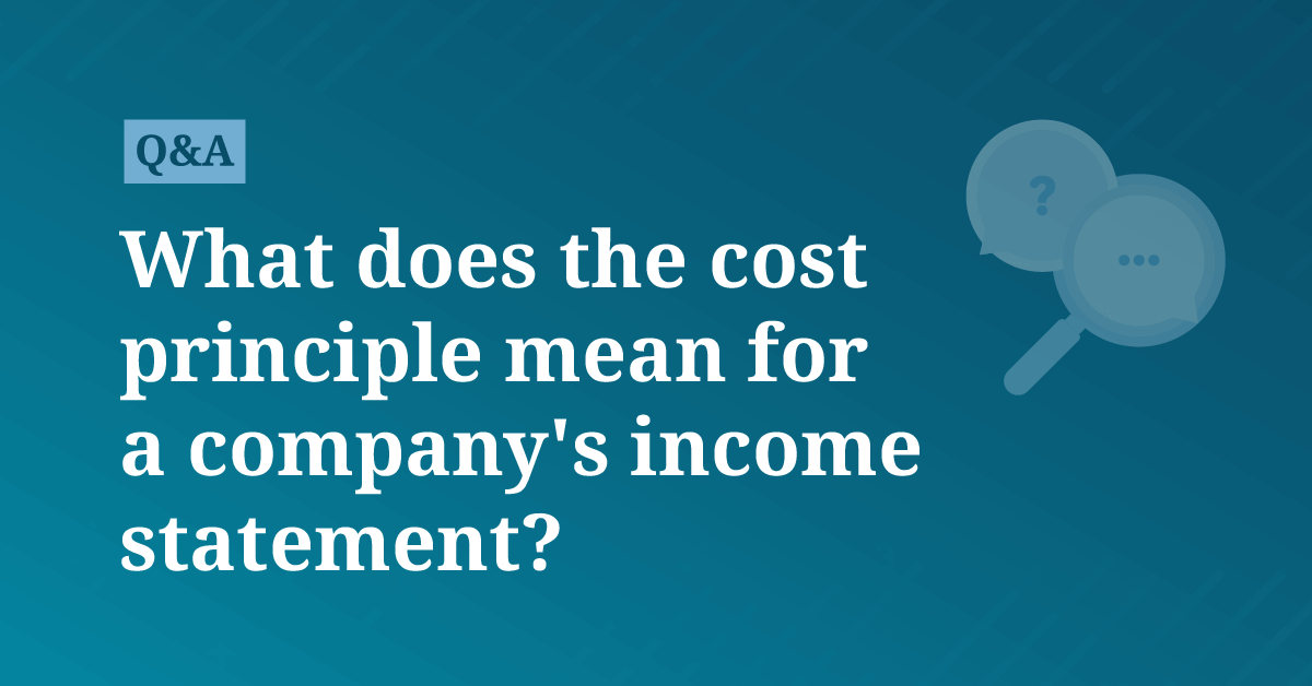 What does the cost principle mean for a company's statement