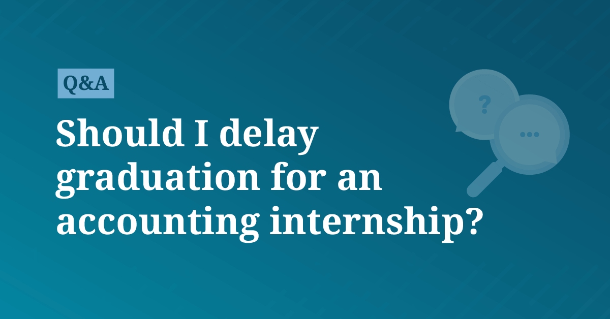 Should I delay graduation for an accounting internship?