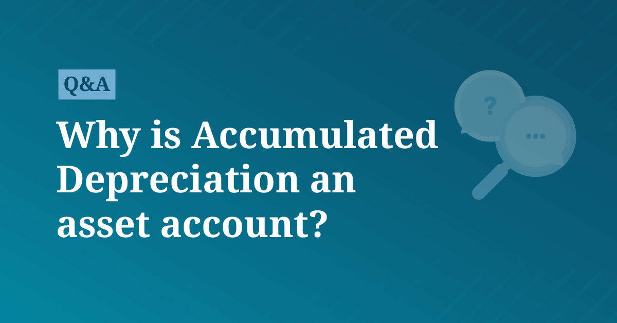 Why is Accumulated Depreciation an asset account? AccountingCoach
