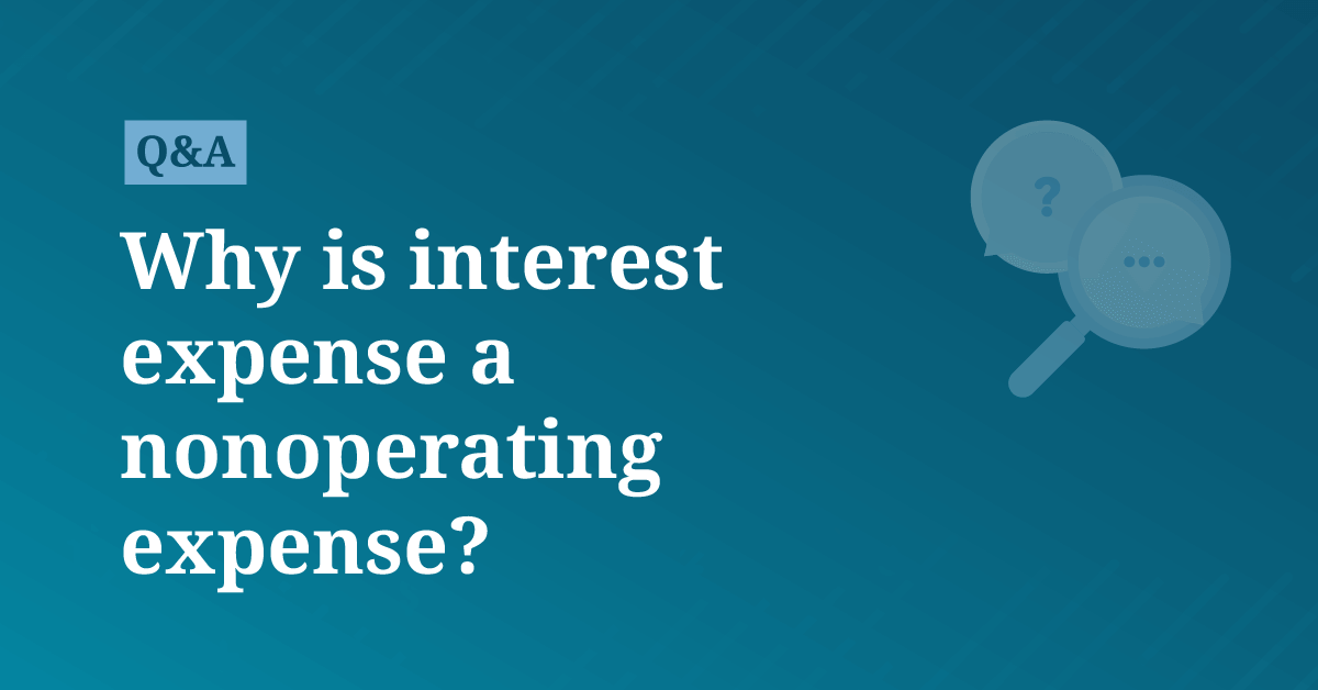Not Expense Why is interest expense a nonoperating expense?
