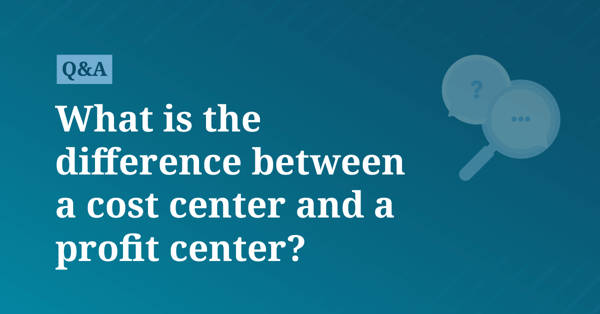 What is the difference between a cost center and a profit center