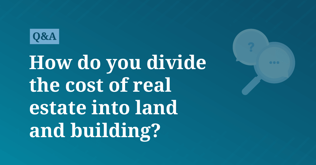 How do you divide the cost of real estate into land and building