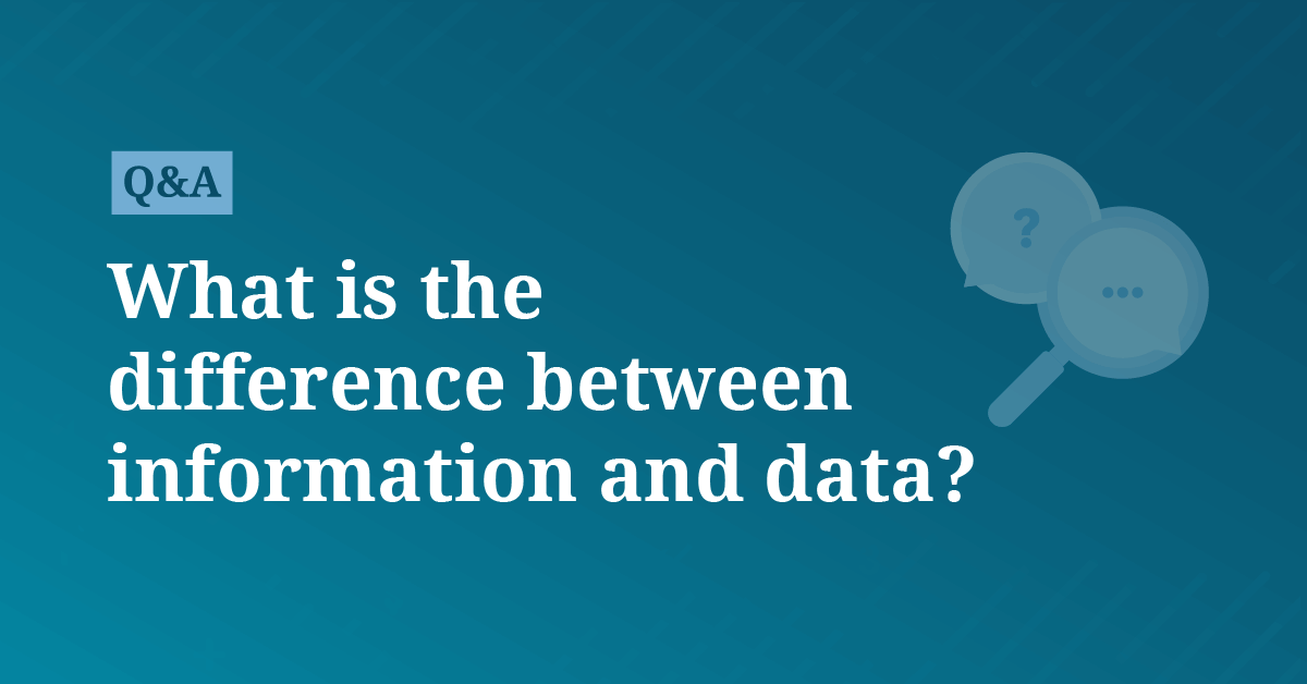 What is the difference between information and data? | AccountingCoach