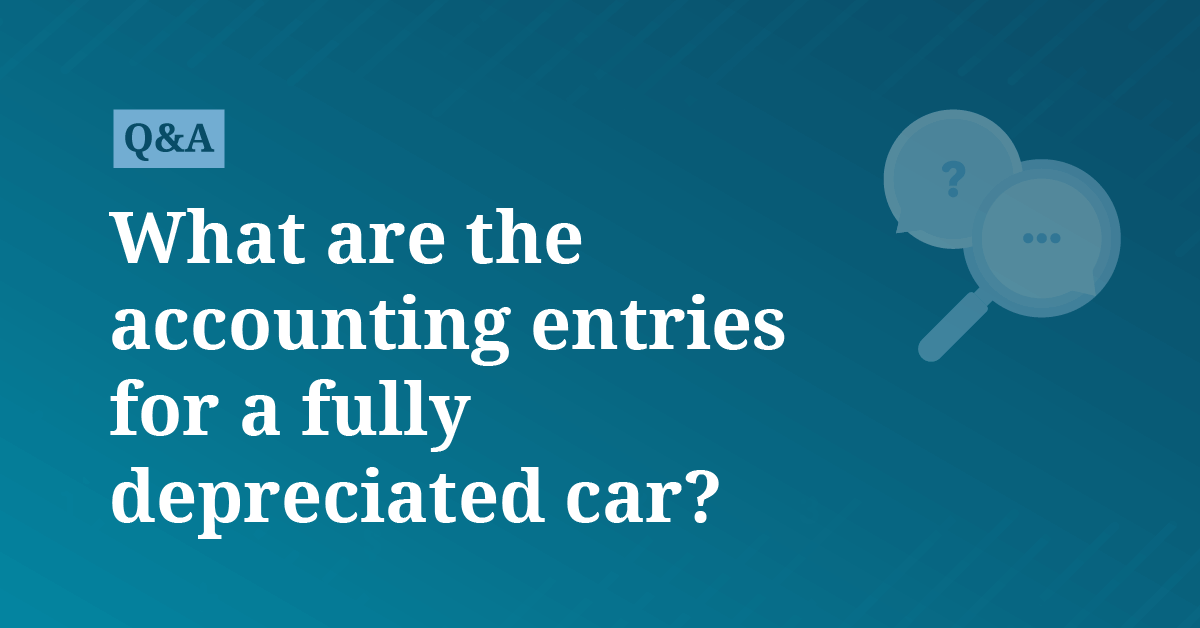 What are the accounting entries for a fully depreciated car 