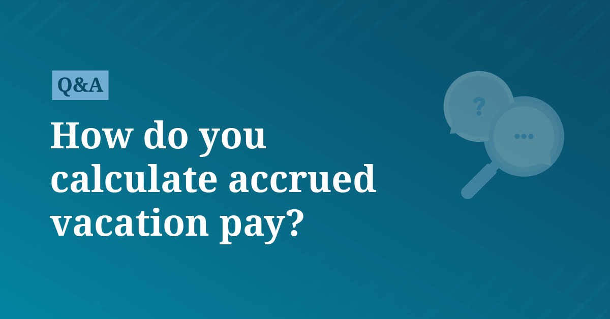 How do you calculate accrued vacation pay?