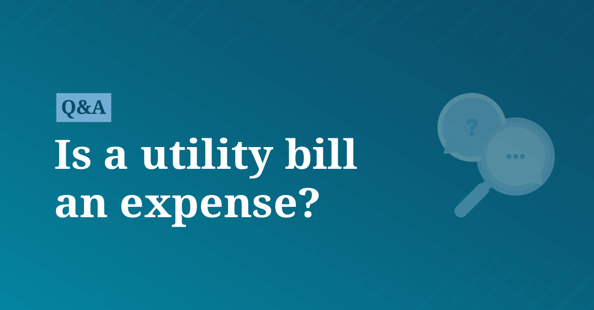 Utlility Expense Is a utility bill an expense?