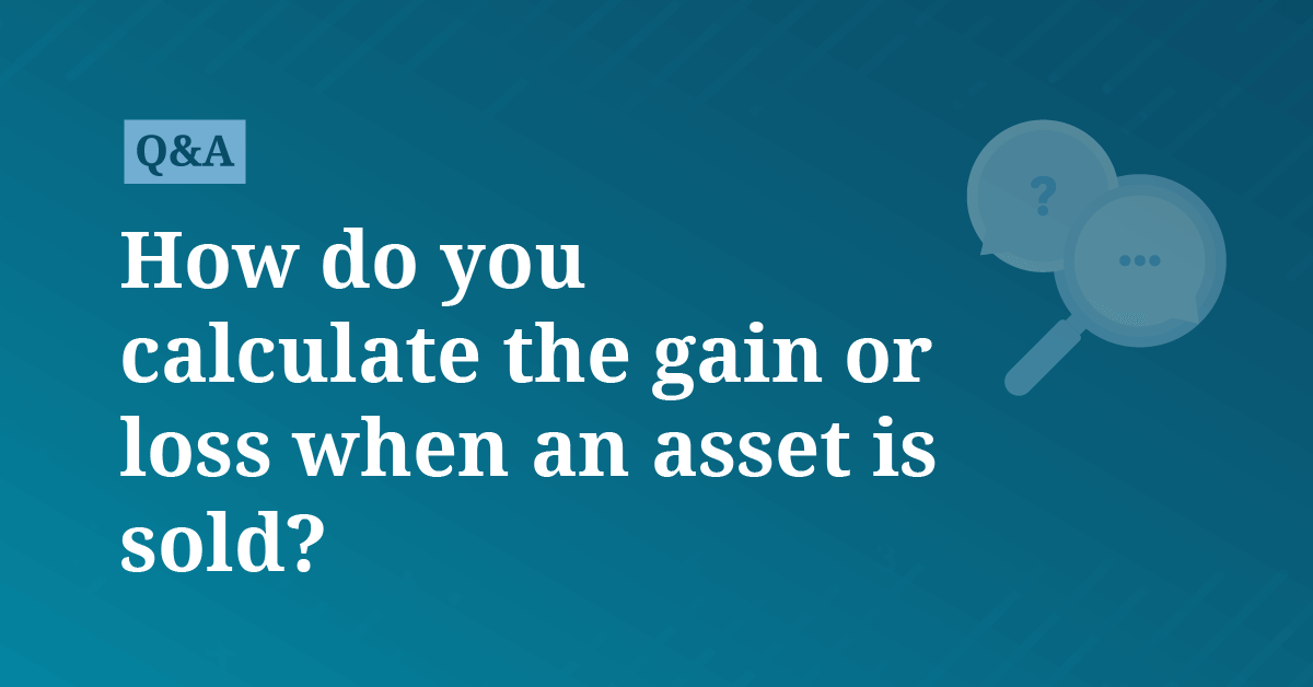 How do you calculate the gain or loss when an asset is sold?